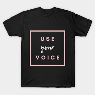 Use Your Voice T-Shirt